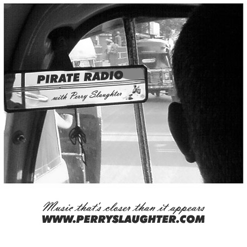 Pirate Radio with Perry Slaughter: Music That's Closer Than It Appears