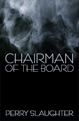 Chairman of the Board: A Novella by Perry Slaughter